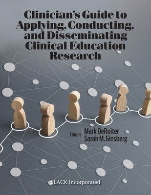 Clinician's Guide to Applying, Conducting, and Disseminating Clinical Education Research by Deruiter, Mark