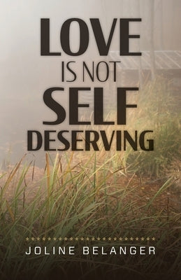 Love is not Self Deserving by Belanger, Joline