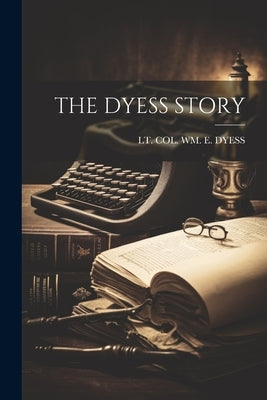 The Dyess Story by Dyess, Lt Col Wm E.