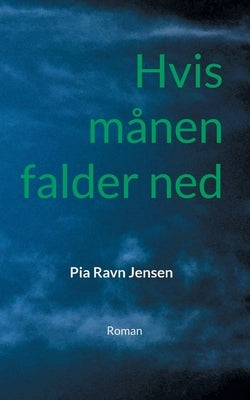 Hvis m?nen falder ned: Roman by Ravn Jensen, Pia