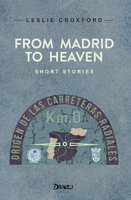 From Madrid to Heaven by Croxford, Leslie