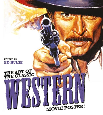 The Art of the Classic Western Movie Poster by Hulse, Ed