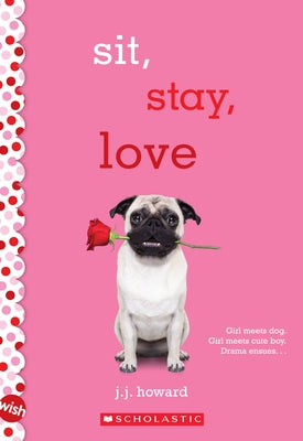 Sit, Stay, Love: A Wish Novel by Howard, J. J.