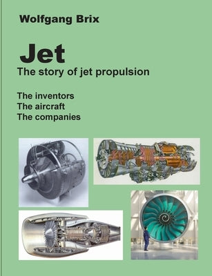 Jet - The story of jet propulsion: The inventors The aircraft The companies by Brix, Wolfgang