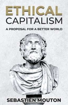 Ethical Capitalism: A Proposal for a Better World by Mouton, Sebastien