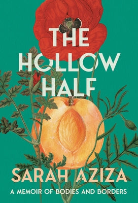 The Hollow Half: A Memoir of Bodies and Borders by Aziza, Sarah