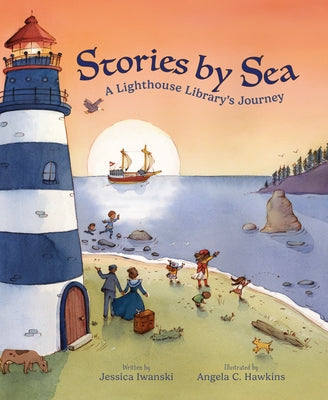 Stories by Sea: A Lighthouse Library's Journey by Iwanski, Jessica