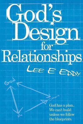 God's Design For Relationships by Eddy, Lee E.