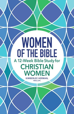 Women of the Bible: A 12-Week Bible Study for Christian Women by Herman, Kimberlee, MSW Lcpc