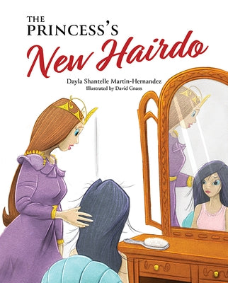 The Princess's New Hairdo by Martin-Hernandez, Dayla Shantelle