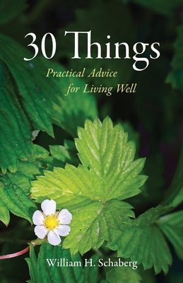 30 Things: Practical Advice for Living Well by Schaberg, William H.