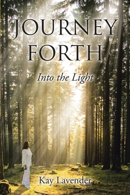 Journey Forth: Into the Light by Lavender, Kay