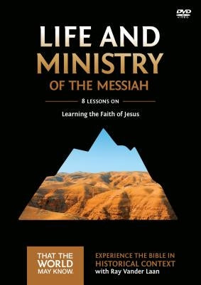 Life and Ministry of the Messiah Video Study: Learning the Faith of Jesus 3 by Vander Laan, Ray