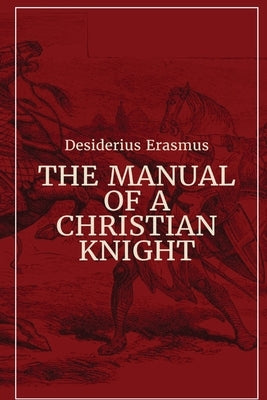 Manual of a Christian Knight by Erasmus, Desiderius