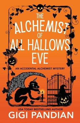 The Alchemist of All Hallows Eve: An Accidental Alchemist Mystery by Pandian, Gigi