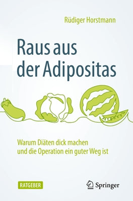 Raus Aus Der Adipositas: Warum Diäten Dick Machen Und Die Operation Ein Guter Weg Ist by Horstmann, R&#252;diger