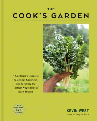 The Cook's Garden: A Gardener's Guide to Selecting, Growing, and Savoring the Tastiest Vegetables of Each Season by West, Kevin