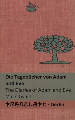 Die Tageb?cher von Adam und Eva / The Diaries of Adam and Eve: Tranzlaty Deutsch English by Twain, Mark