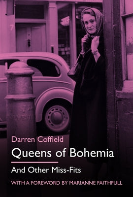 Queens of Bohemia: And Other Miss-Fits by Coffield, Darren