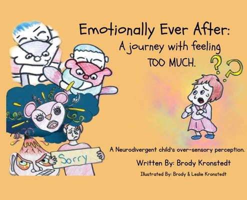 Emotionally Ever After: A Journey with Feeling TOO Much: A neurodivergent child's over-sensory perception. by Kronstedt, Brody