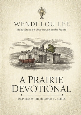 A Prairie Devotional: Inspired by the Beloved TV Series by Lee, Wendi Lou