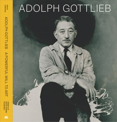 Adolph Gottlieb: A Powerful Will to Art by Gottlieb, Adolph