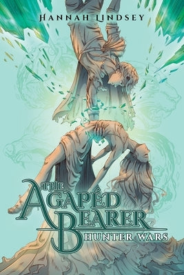 The Agapéd Bearer: Hunter Wars by Lindsey, Hannah Taylor