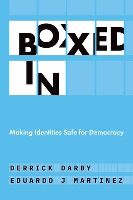 Boxed in: Making Identities Safe for Democracy by Darby, Derrick