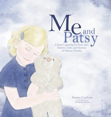 Me and Patsy: A Story Capturing the Fears, Joys, Sorrows, Faith, and Heroism of Military Families by Cochran, Sienna