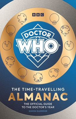 Doctor Who: The Time-Travelling Almanac: The Official Guide to the Doctor's Year by Guerrier, Simon