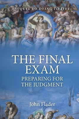 THE FINAL EXAM, Preparing for the Judgment by Flader, John