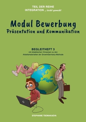 Modul Bewerbung: Begleitheft 3 mit didaktischen Hinweisen zur GrowInGermany-Methode by Tsomakaeva, Stephanie