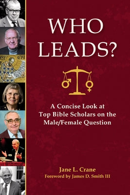 Who Leads?: A Concise Look at Top Bible Scholars on the Male/Female Question by Crane, Jane L.
