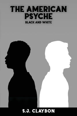 The American Psyche: Black and White by Claybon, S. J.