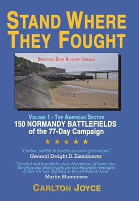 Stand Where They Fought: 150 Battlefields of the 77-Day Normandy Campaign by Joyce, Carlton