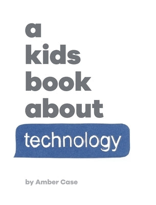 A Kids Book About Technology by Case, Amber