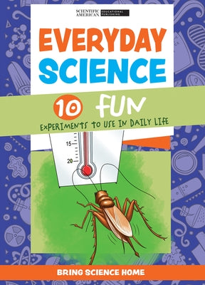 Everyday Science: 10 Fun Experiments to Use in Daily Life by Scientific American Editors