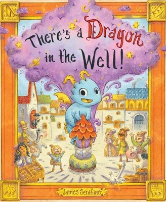 There's a Dragon in the Well! by Serafino, James