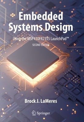 Embedded Systems Design Using the Msp430fr2355 Launchpad(tm) by Lameres, Brock J.
