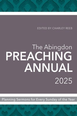 The Abingdon Preaching Annual 2025: Planning Sermons for Every Sunday of the Year by Reeb, Charley