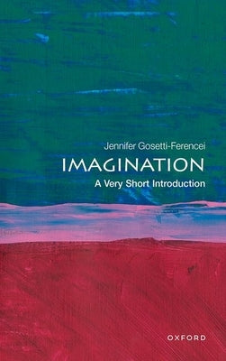 Imagination: A Very Short Introduction by Gosetti-Ferencei, Jennifer