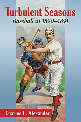 Turbulent Seasons: Baseball in 1890-1891 by Alexander, Charles C.