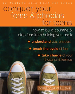 Conquer Your Fears and Phobias for Teens: How to Build Courage and Stop Fear from Holding You Back by Umbach Kettling, Andrea