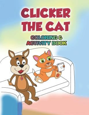 Clicker the Cat Coloring and Activity Book: Teaching Children to Manage Their Screen Time and Be Safe Online by Cullinane, Kyla