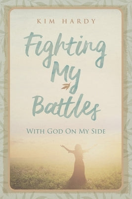 Fighting My Battles with God on My Side by Hardy, Kim
