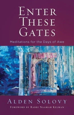 Enter These Gates: Meditations for the Days of Awe by Solovy, Alden