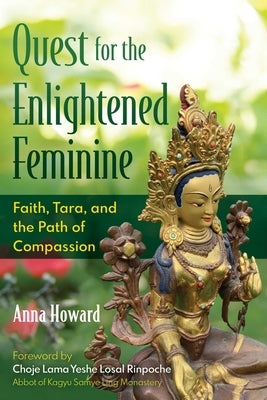 Quest for the Enlightened Feminine: Faith, Tara, and the Path of Compassion by Howard, Anna