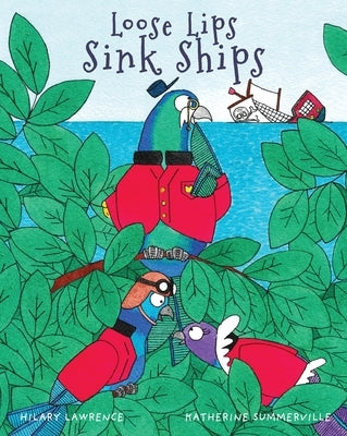 Loose Lips Sink Ships: A Gossiping Pigeon Reveals the King's Secret Treasure to Blackbeard's Pirate Gang in This Utterly Delightful Picture B by Lawrence, Hilary