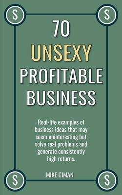 70 Unsexy Profitable Business by Ciman, Mike