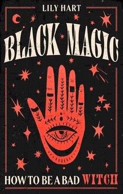 Black Magic: How to Be a Bad Witch by Hart, Lily